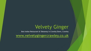 Velvety Ginger
Best Indian Restaurant & Takeaway in Crawley Down, Crawley
www.velvetygingercrawley.co.uk
 