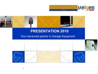 PRESENTATION 2010 Your advanced partner in Garage Equipment 