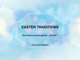Karmelava kindergarten „Zilvitis“
EASTER TRADITIONS
ALLPPT.com _ Free PowerPoint Templates, Diagrams and Charts
Elena Zavodskienė
