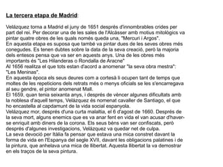 Venus en el mirall I la part fonamental dels seus quadres integren la col·lecció reial molts dels quals es conserven en el Museu del Prat a Madrid. 