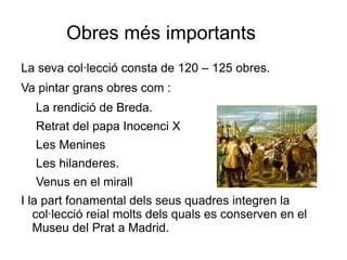Las meninas. La venus del espejo. Algunes de les obres més representatives: 