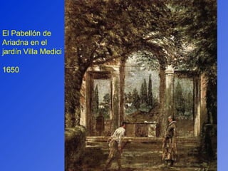 El Pabellón de Ariadna en el jardín Villa Medici 1650 