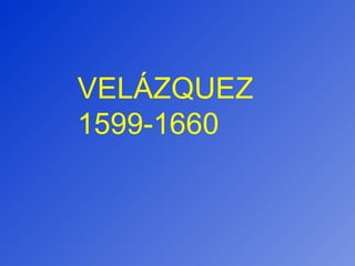 VELÁZQUEZ 1599-1660 