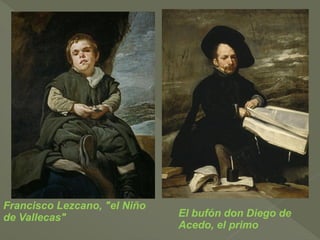 Francisco Lezcano, "el Niño
de Vallecas"

El bufón don Diego de
Acedo, el primo

 