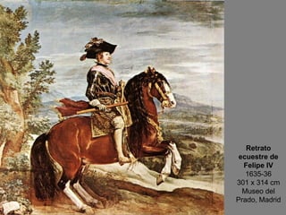 Retrato ecuestre de Felipe IV 1635-36 301 x 314 cm Museo del Prado, Madrid 