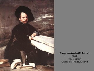 Diego de Acedo (El Primo) 1644  107 x 82 cm Museo del Prado, Madrid 