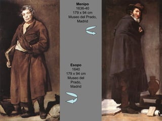 Esopo 1640 179 x 94 cm Museo del Prado, Madrid Menipo 1636-40 179 x 94 cm Museo del Prado, Madrid 