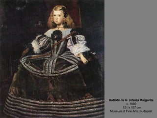 Retrato de la  Infanta Margarita c. 1660  121 x 107 cm Museum of Fine Arts, Budapest 
