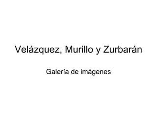 Velázquez, Murillo y Zurbarán Galería de imágenes 