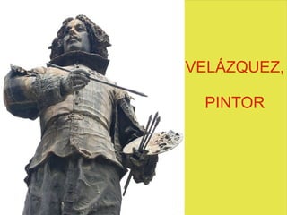 VELÁZQUEZ, PINTOR 