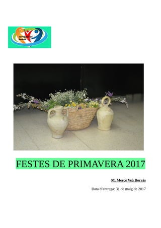 FESTES DE PRIMAVERA 2017
M. Mercè Veà Borràs
Data d’entrega: 31 de maig de 2017
 