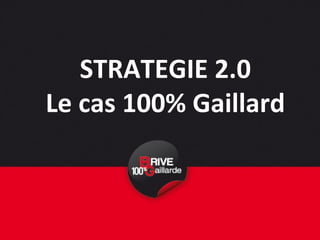 STRATEGIE 2.0 Le cas 100% Gaillard 