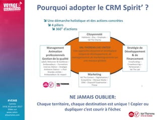 #VEM8
Cannes
19 & 20 janvier 2017
Slides sur
www.salon-
etourisme.com
Pourquoi adopter le CRM Spirit’ ?
NE JAMAIS OUBLIER:...