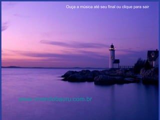 www.vivendobauru.com.br Ouça a música até seu final ou clique para sair 