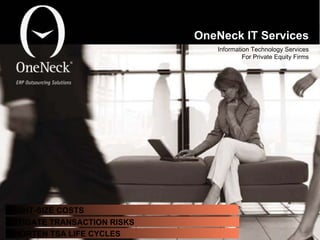 OneNeck IT Services Information Technology Services For Private Equity Firms RIGHT-SIZE COSTS MITIGATE TRANSACTION RISKS SHORTEN TSA LIFE CYCLES 