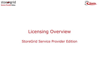 Licensing Overview StoreGrid Service Provider Edition 