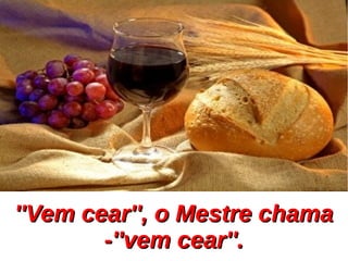 ''Vem cear'', o Mestre chama''Vem cear'', o Mestre chama
-''vem cear''.-''vem cear''.
 