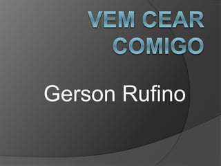 Gerson Rufino
 