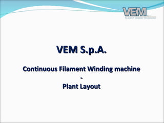 VEM S.p.A. Continuous Filament Winding machine - Plant Layout 