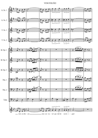 &
&
&
&
&
&
&
?
?
?
&
#
#
bb
bb
bb
bb
A. Sx. 1
A. Sx. 2
T. Sx. 1
T. Sx. 2
Bb Tpt. 1
Bb Tpt. 2
Bb Tpt. 3
Tbn. 1
Tbn. 2
Tuba
21
œ œ œ œ
œ œ# œ œ
œ œ œ œ#
œ œ œ œ
21
j
œ ‰ Œ
j
œ
‰ Œ
j
œ#
‰ Œ
J
œn
‰ Œ
J
œ ‰ Œ
œn œ
21
œ œ œ œ
vem co nhe
˙
˙
˙
˙
≈œ œ œ œ œ
≈œ œ œ œ# œ
≈
œ œ œ œ œ
≈œ œ œ œ œ
≈œ œ œ œn œ
œ œ
˙
cer
œ œ œ œ
œ œ œ œ
œ œ œ œN
œ œ œ œ
J
œ
‰ Œ
J
œ ‰ Œ
j
œ ‰ Œ
J
œ
‰ Œ
J
œ
‰ Œ
œ œ
œ œ œ œ
meu car na
œ œ œ
3
œ# œ œ
3
œ# œ œ
3
œ œ œ
3
∑
∑
∑
∑
∑
œ œn
œ œ œ
3
val que não há
œ œ œ
3
œ# œ œ
3
œ# œ œ
3
œ œ œ
3
∑
∑
∑
∑
∑
œ# œn
œ œ œ
3
ou tro i
˙
˙N
˙N
˙
Œ
œ œb œ œ
Œ œ œb œ œ
Œ œ œb œ œb
Œ
œ œb œ œ
Œ
œ œb œ œ
œ œ
˙
gual
œ œ œ œ
œ œ œ œ
œ œ# œ œ
œ œ œ œ
J
œ ‰ Œ
J
œ ‰ Œ
j
œ ‰ Œ
œ œ œ œ
œ œ œ œ
œ œ œ œ
∑
- - - - - -
4
VEM FOLIÃO
 