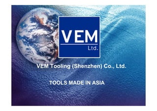 VEM Tooling (Shenzhen) Co., Ltd.

    TOOLS MADE IN ASIA
 