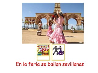 En la feria se bailan sevillanas
 