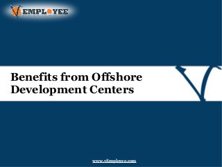 Benefits from Offshore
Development Centers
www.vEmployee.com
 