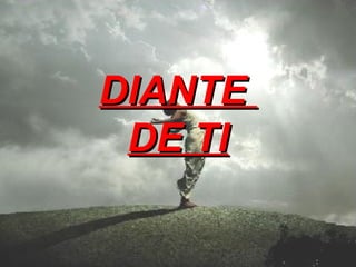 DIANTE DE TI