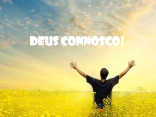DEUS CONNOSCO!

 
