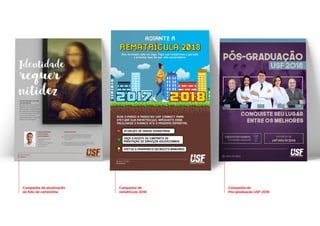 Campanha de atualização
da foto de carteirinha
Campanha de
Pós-graduação USF 2018
Campanha de
rematrícula 2018
 