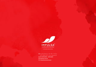 Rua Rio Branco, 78 / 80 • Centro
CEP 13380-003 • Nova Odessa/SP
19 3476.5978 • 3476.5815
impulsa.com.br
/impulsacomunicacao
A PAIXÃO NOS MOVE.
 
