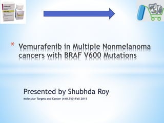 Presented by Shubhda Roy
Molecular Targets and Cancer (410.750) Fall 2015
*
 