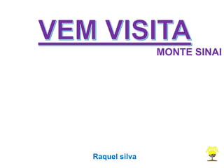 MONTE SINAI
Raquel silva
 