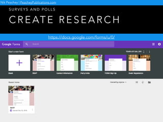 C R E AT E R E S E A R C H
S U R V E Y S A N D P O L L S
https://docs.google.com/forms/u/0/
Nik Peachey | PeacheyPublications.com
 