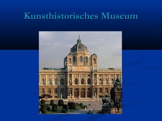 Kunsthistorisches MuseumKunsthistorisches Museum