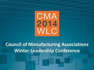 Council of Manufacturing Associations
Winter Leadership Conference
 