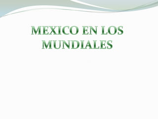 MEXICO EN LOS MUNDIALES