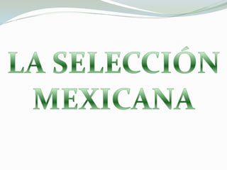LA SELECCIÓN MEXICANA 