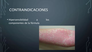 CONTRAINDICACIONES
• Hipersensibilidad a los
componentes de la fórmula
 