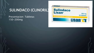 SULINDACO (CLINORIL)
Presentacion: Tabletas
150-200mg
 