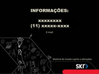 INFORMAÇÕES:xxxxxxxx(11) xxxxx-xxxxE-mailMaterial de estudo sujeito a alterações.