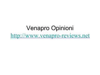 Venapro Opinioni
http://www.venapro-reviews.net
 