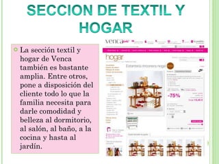 La sección textil y hogar de Venca también es bastante amplia. Entre otros, pone a disposición del cliente todo lo que la familia necesita para darle comodidad y belleza al dormitorio, al salón, al baño, a la cocina y hasta al jardín. 
