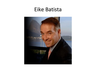 Eike Batista
 