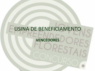 USINA DE BENEFICIAMENTO
VENCEDORES
 