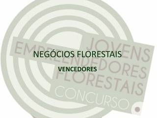 NEGÓCIOS FLORESTAIS
VENCEDORES
 