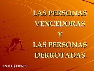 LAS PERSONAS VENCEDORAS Y  LAS PERSONAS  DERROTADAS EN 14 LECCIONES 