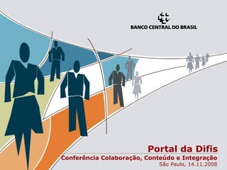 Portal da Difis Conferência Colaboração, Conteúdo e Integração São Paulo, 14.11.2008 