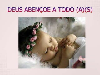 DEUS ABENÇOE A TODO (A)(S)