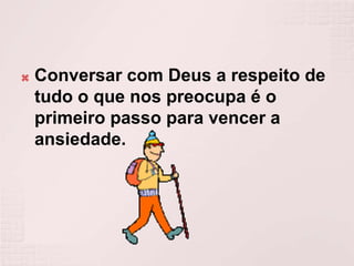Conversar com Deus a respeito de tudo o que nos preocupa é o primeiro passo para vencer a ansiedade.